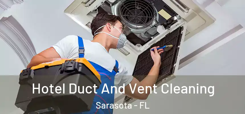Hotel Duct And Vent Cleaning Sarasota - FL